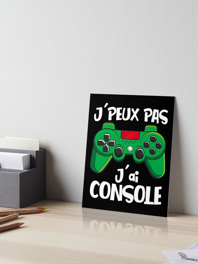 J'Peux Pas J'ai Console idee cadeau ado garçon Art Board Print for Sale by  thegoodplan