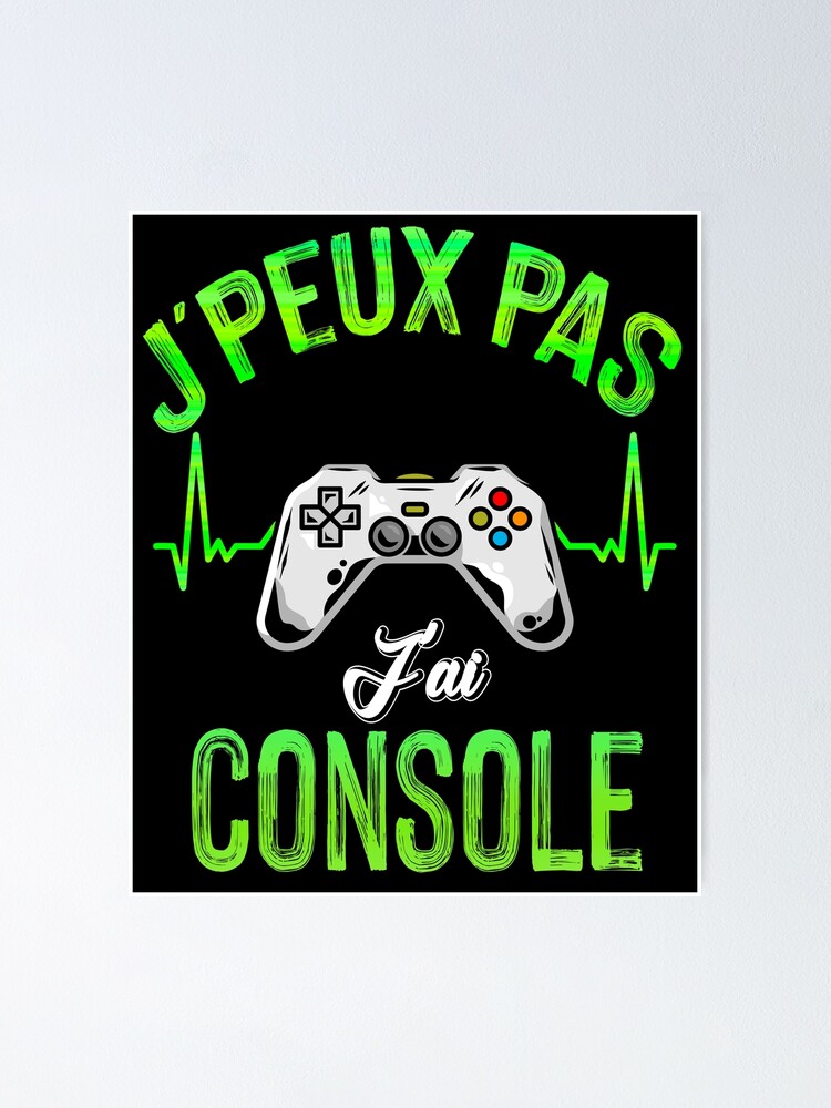 J'Peux Pas J'ai Console cadeau Ado anniversaire Poster for Sale by  thegoodplan