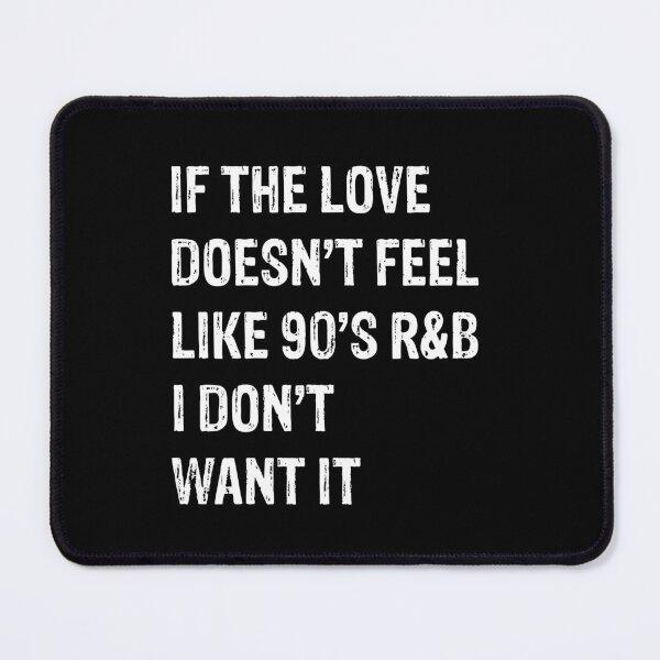 Item preview, If The Love Doesn't Feel Like 90's R&B I Don't Want it designed and sold by LADistrictGarb.