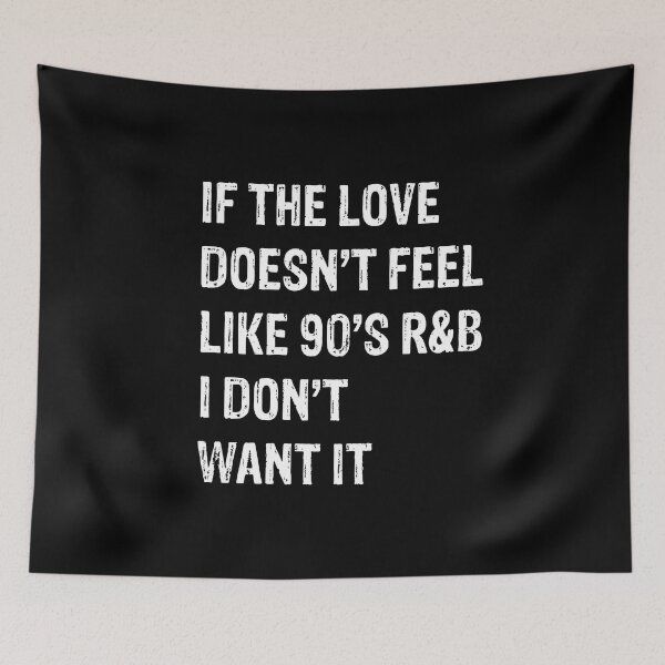 Item preview, If The Love Doesn't Feel Like 90's R&B I Don't Want it designed and sold by LADistrictGarb.