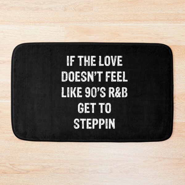 Item preview, If The Love Doesn't Feel Like 90's R&B Get To Steppin designed and sold by LADistrictGarb.