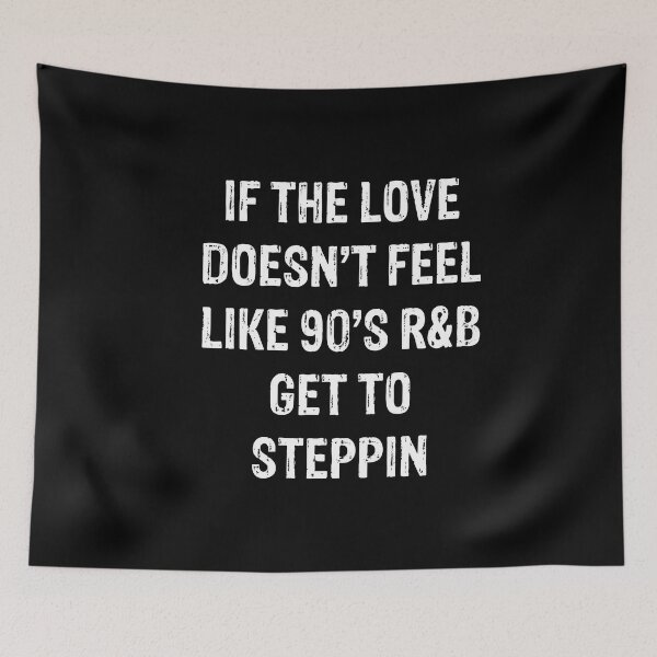 Item preview, If The Love Doesn't Feel Like 90's R&B Get To Steppin designed and sold by LADistrictGarb.
