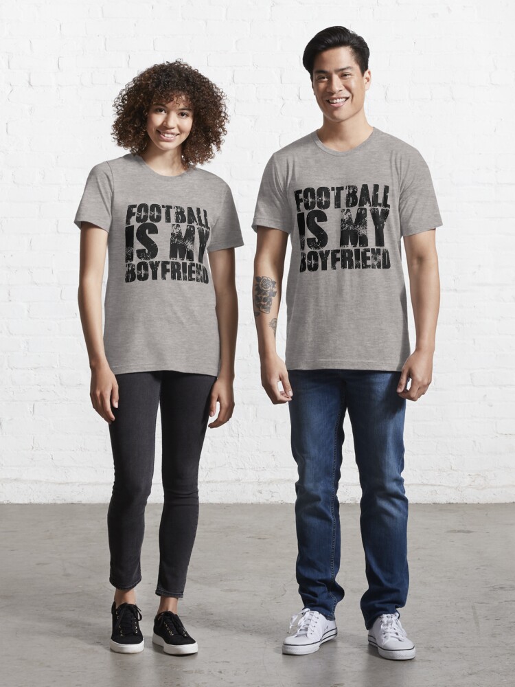Football is my boyfriend shirt clearance