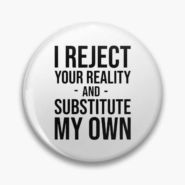 Item preview, I Reject Your Reality And Substitute My Own designed and sold by Nepaz-Designs.