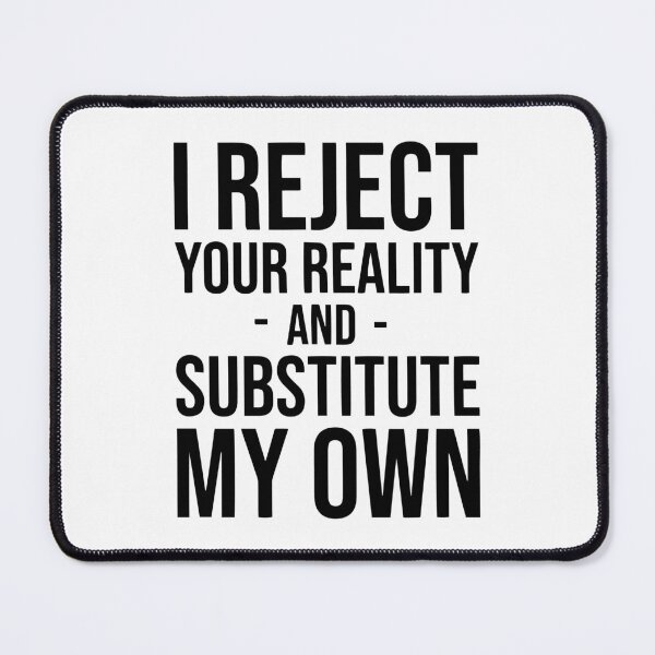 Item preview, I Reject Your Reality And Substitute My Own designed and sold by Nepaz-Designs.