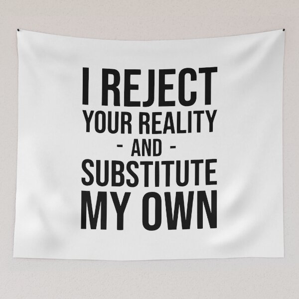 Item preview, I Reject Your Reality And Substitute My Own designed and sold by Nepaz-Designs.