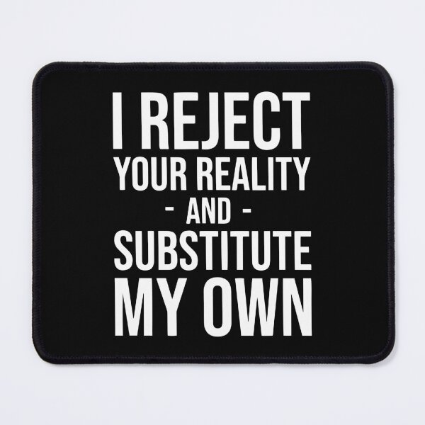 Item preview, I Reject Your Reality And Substitute My Own designed and sold by Nepaz-Designs.