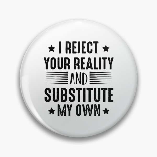 Item preview, I Reject Your Reality And Substitute My Own designed and sold by Nepaz-Designs.