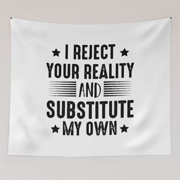 Item preview, I Reject Your Reality And Substitute My Own designed and sold by Nepaz-Designs.