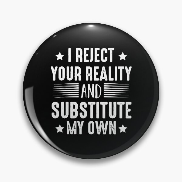 Item preview, I Reject Your Reality And Substitute My Own designed and sold by Nepaz-Designs.