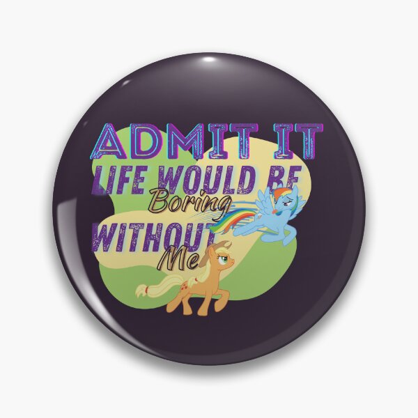 Item preview, Rainbow Dash & Apple Jack - Admit it, Life Would Be Boring Without Me - My Little Pony designed and sold by Saignus.
