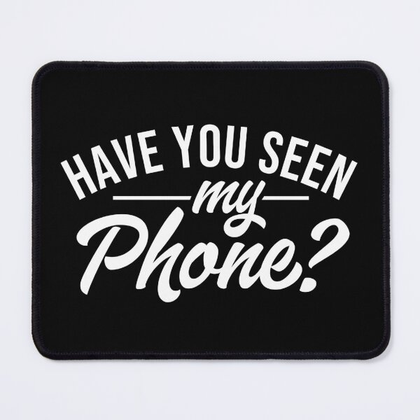 Item preview, Have You Seen My Phone Funny I Lose Everything designed and sold by JackCurtis1991.