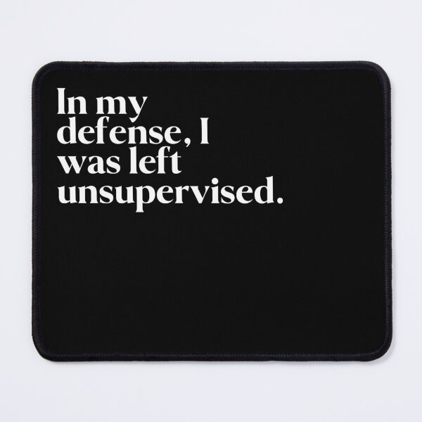 Item preview, In my defense, I was left unsupervised. designed and sold by FIIIRE.