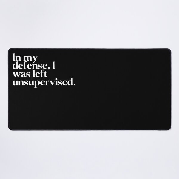 Item preview, In my defense, I was left unsupervised. designed and sold by FIIIRE.