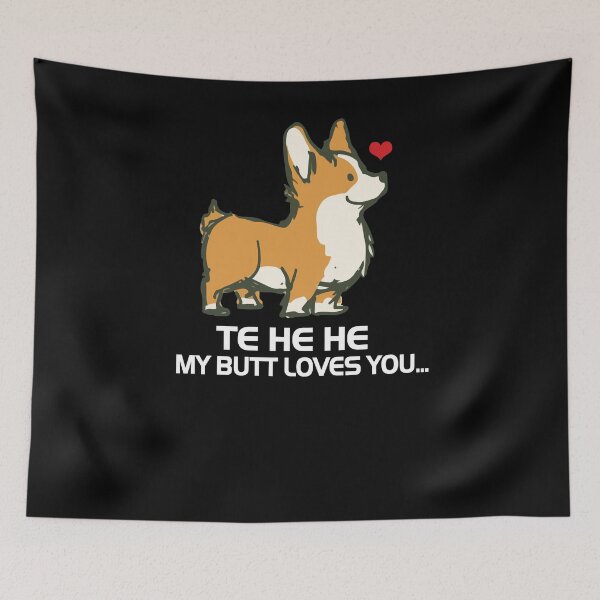 Item preview, Corgi te he he my butt loves you designed and sold by ferraudionne.