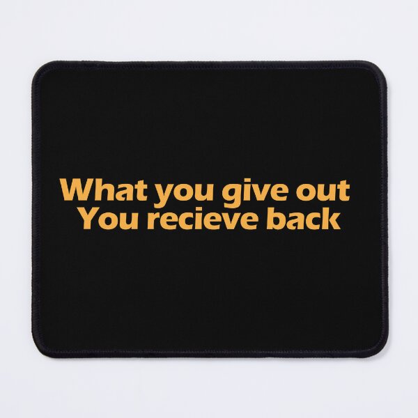 Item preview, What you give out, you receive back designed and sold by Positive Mindzet!.