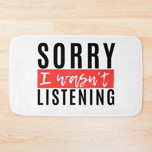 Item preview, Sorry I Wasnt Listening designed and sold by Merigold.