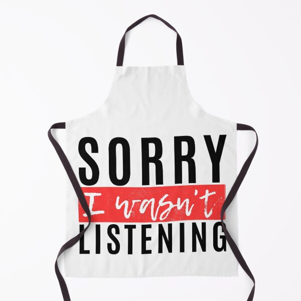 Item preview, Sorry I Wasnt Listening designed and sold by Merigold.