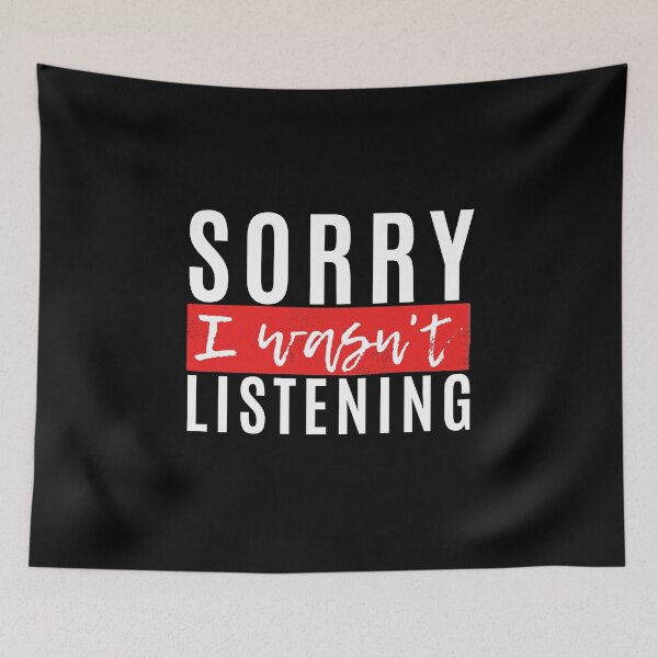 Item preview, Sorry I Wasnt Listening designed and sold by Merigold.