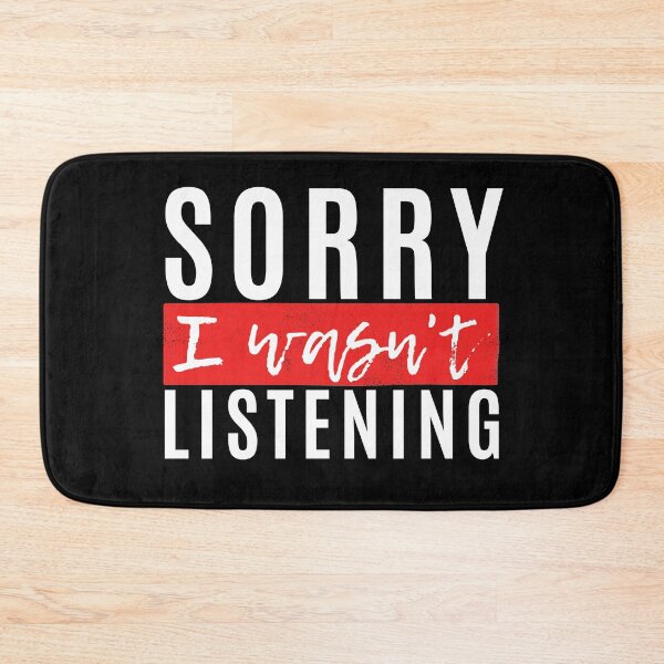 Item preview, Sorry I Wasnt Listening designed and sold by Merigold.