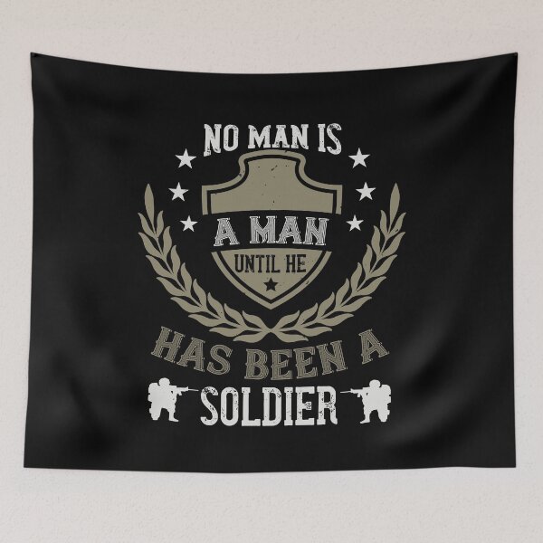 Item preview, No Man is A Man Until He Has Been A Soldier designed and sold by teamph.