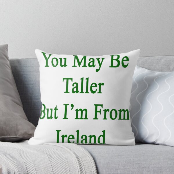 Item preview, You May Be Taller But I'm From Ireland  designed and sold by supernova23.