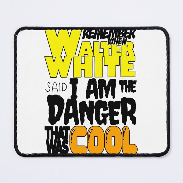 Item preview, remember when walter white said i am the danger that was cool tag poem  designed and sold by Tyler Tilley.
