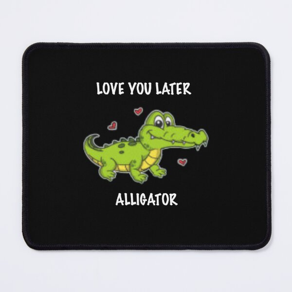 Item preview, Love You Later Alligator | designed and sold by Codeking005.