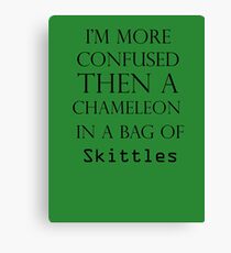 I'm More Confused Then A Chameleon In A Bag Of Skittles Canvas Print