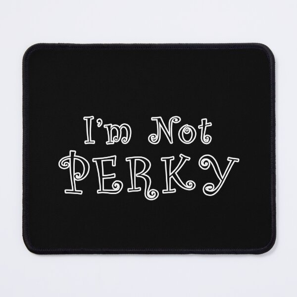 Item preview, Wednesday Addams Quote - I'm Not Perky designed and sold by SouthShorePics.