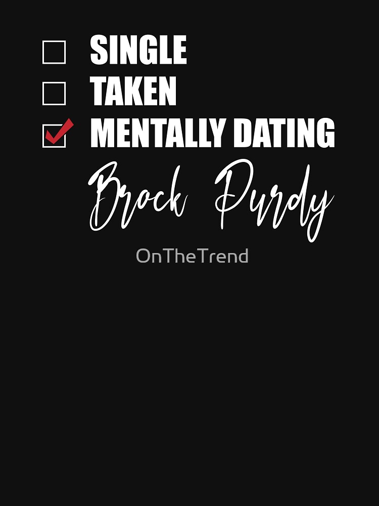 Disover Mentally Dating Brock Purdy Classic T-Shirt