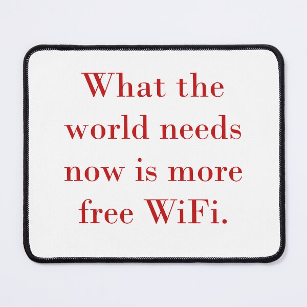 Item preview, What The World Needs Now Is More Free WiFi designed and sold by CrankyOldDude.