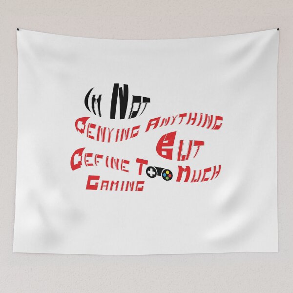 Item preview, Im Not Denying Anything But Define Too Much Gaming designed and sold by fatiol.