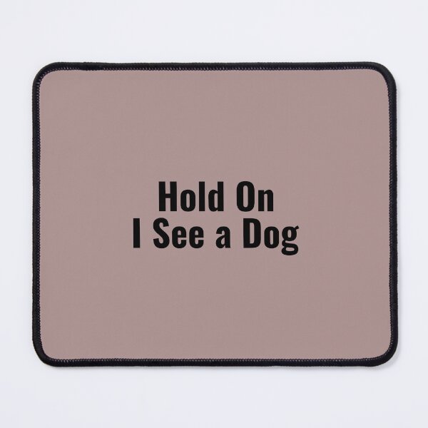 Item preview, Hold on I See A Dog (dog short quote) designed and sold by Minimalist Quotes and Sayings.