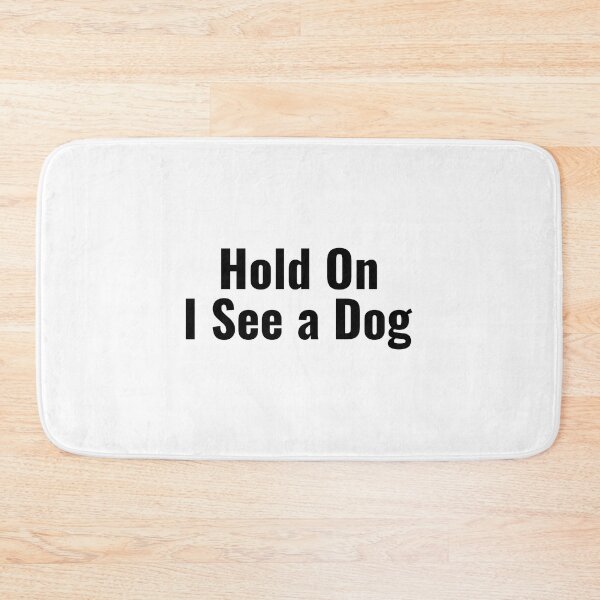 Item preview, Hold on I See A Dog (dog short quote) designed and sold by Minimalist Quotes and Sayings.