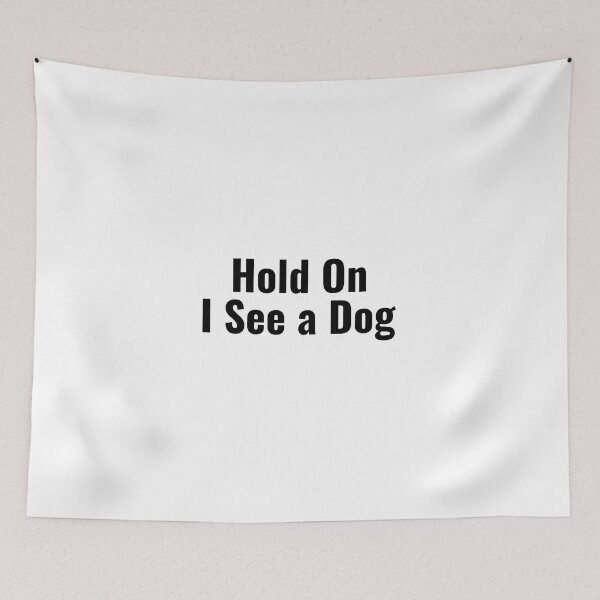 Item preview, Hold on I See A Dog (dog short quote) designed and sold by Minimalist Quotes and Sayings.