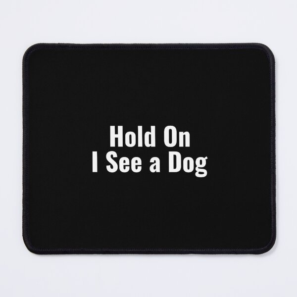 Item preview, Hold on I See A Dog (dog short quote) designed and sold by Minimalist Quotes and Sayings.