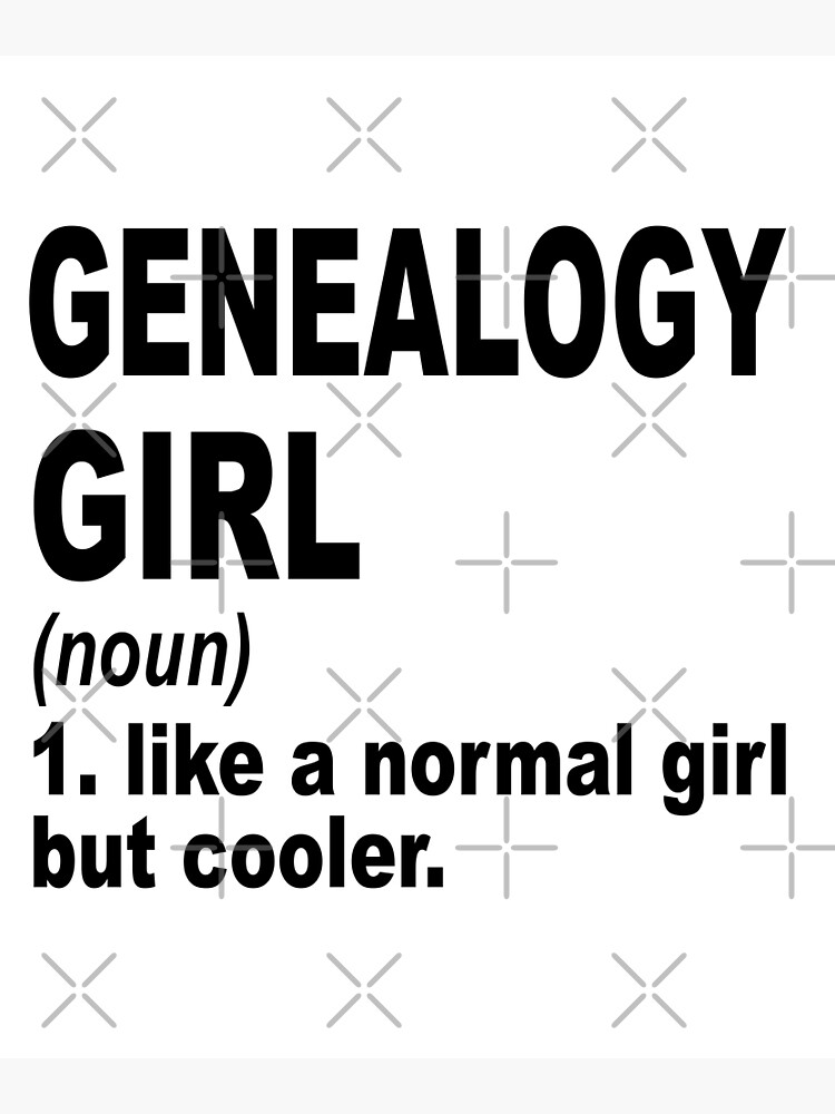 "Genealogy girl Definition,Genealogy Girl Like A Normal Girl But Cooler