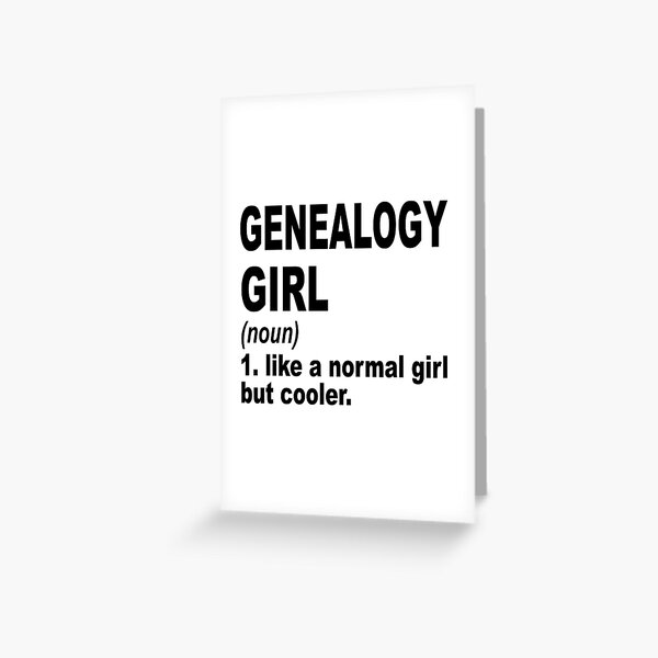 genealogy-girl-definition-genealogy-girl-like-a-normal-girl-but-cooler