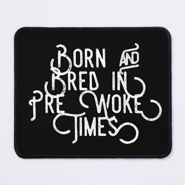 Item preview, Born and Bread in Pre Woke Times designed and sold by SmartCastle.