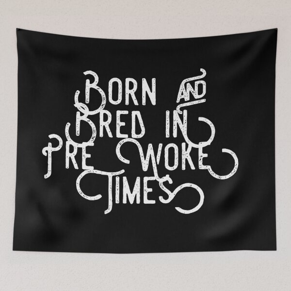 Item preview, Born and Bread in Pre Woke Times designed and sold by SmartCastle.