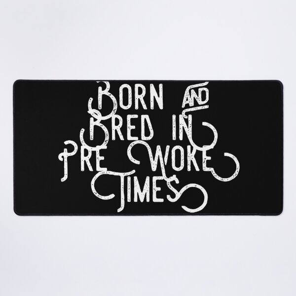 Item preview, Born and Bread in Pre Woke Times designed and sold by SmartCastle.