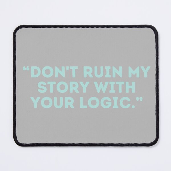 Item preview, Castle Quote - “DON'T RUIN MY STORY WITH YOUR LOGIC.” designed and sold by Artful-Julia.
