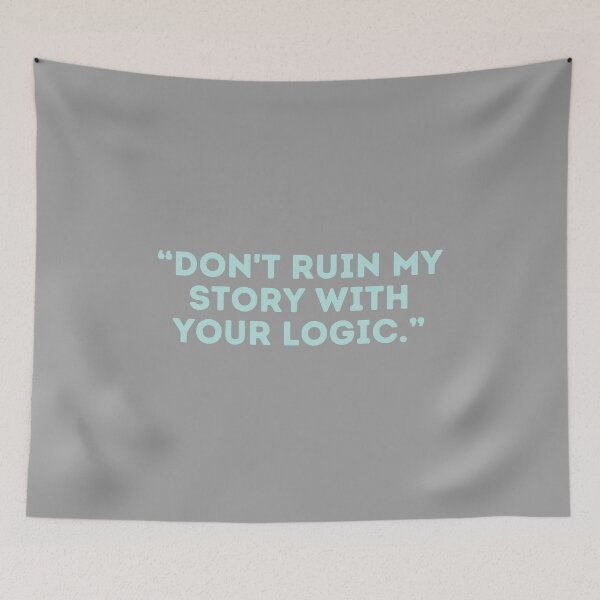 Item preview, Castle Quote -  “DON'T RUIN MY STORY WITH YOUR LOGIC.” designed and sold by Artful-Julia.