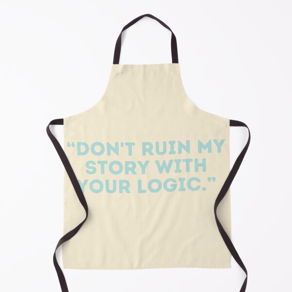 Item preview, Castle Quote - “DON'T RUIN MY STORY WITH YOUR LOGIC.” designed and sold by Artful-Julia.