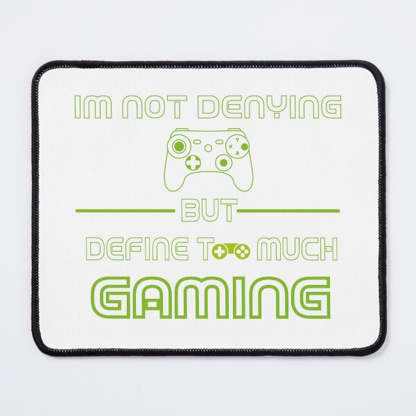 Item preview, Im Not Denying Anything But Define Too Much Gaming designed and sold by fatiol.