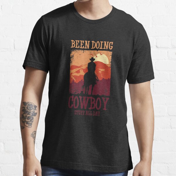 Been Doing Cowboy Stuff All Day Cowgirl Farm Rancher Ranch Shirt - TeeUni