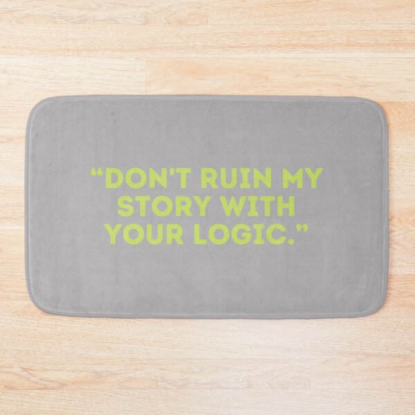 Item preview, Castle Quote - “DON'T RUIN MY STORY WITH YOUR LOGIC.” designed and sold by Artful-Julia.
