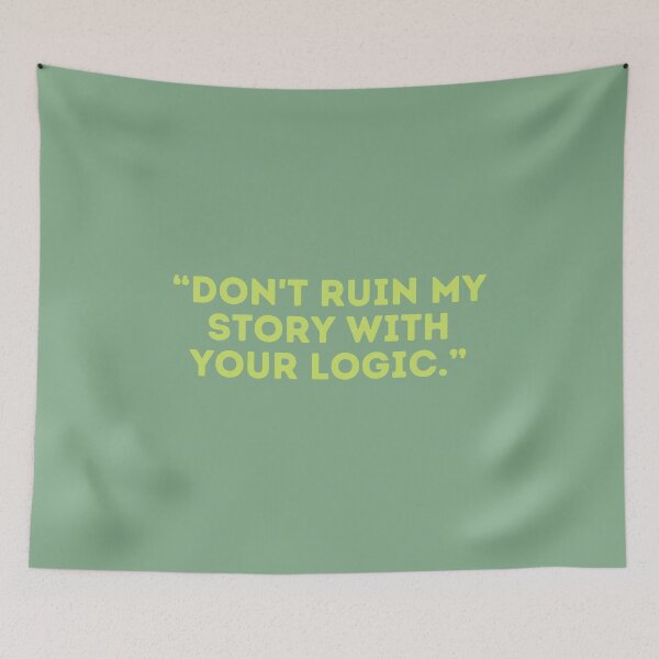 Item preview, Castle Quote - “DON'T RUIN MY STORY WITH YOUR LOGIC.” designed and sold by Artful-Julia.