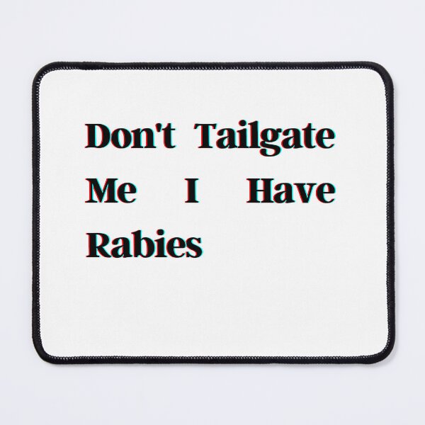 Item preview, Don't Tailgate Me I Have Rabies designed and sold by HeroProd.
